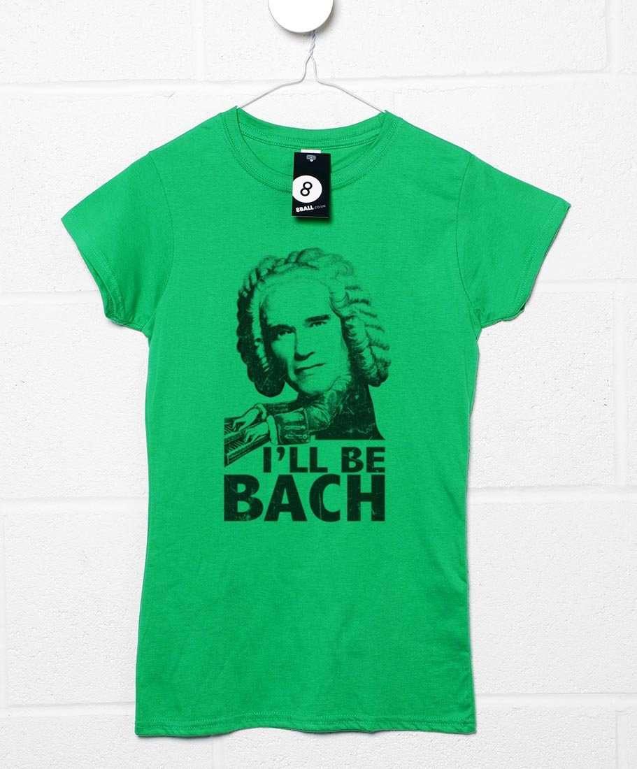 Arnold Swarzenegger I'll Be Bach Fitted Womens T-Shirt 8Ball