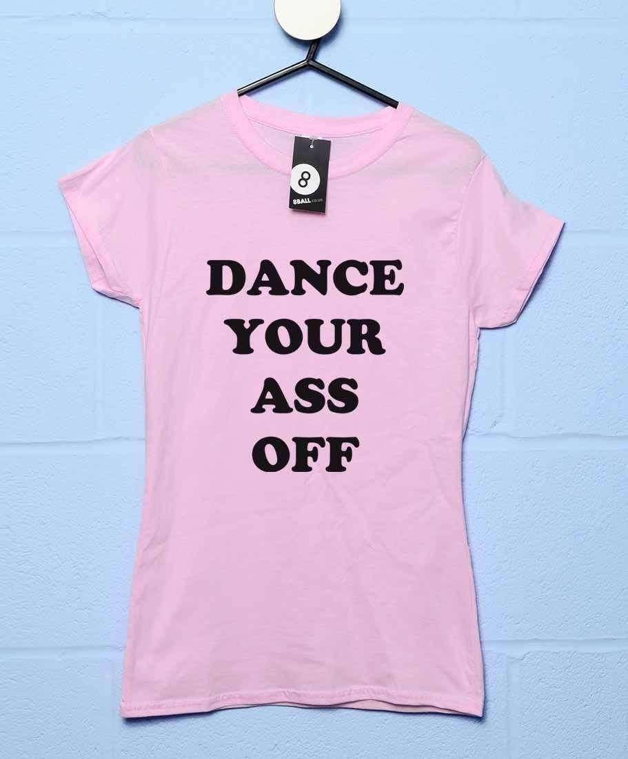 Dance Your Ass Off Womens Style T-Shirt 8Ball