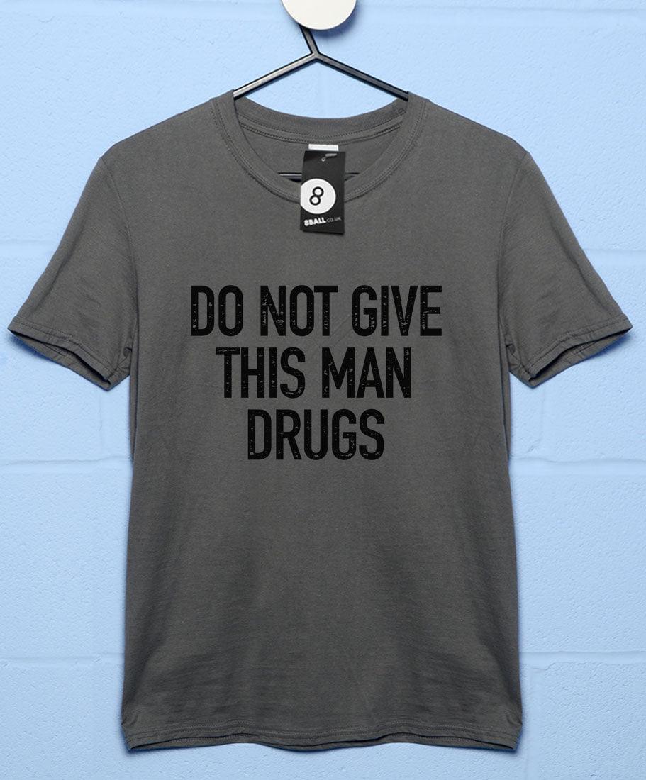 Do Not Give This Man Drugs Mens Graphic T-Shirt 8Ball