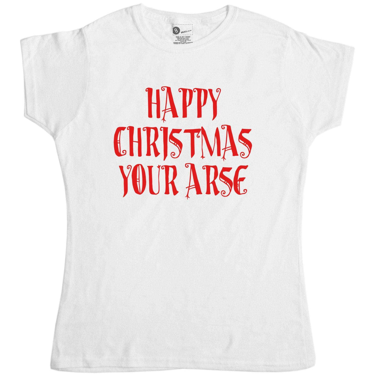Happy Christmas Your Ar*E Womens T-Shirt 8Ball