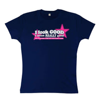 Thumbnail for I Look Good I Mean Really Good Womens Style T-Shirt 8Ball