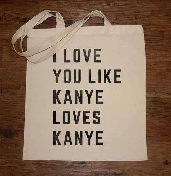 I Love You Like Kanye Loves Kanye Tote Bag 8Ball