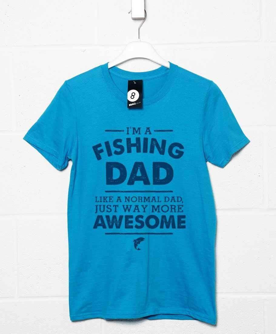 I'm A Fishing Dad Unisex T-Shirt 8Ball