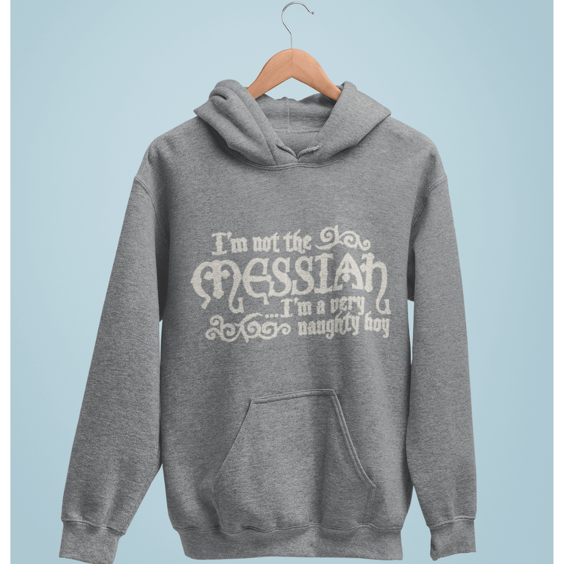 I'm Not The Messiah I'm a Naughty Boy Unisex Hoodie 8Ball