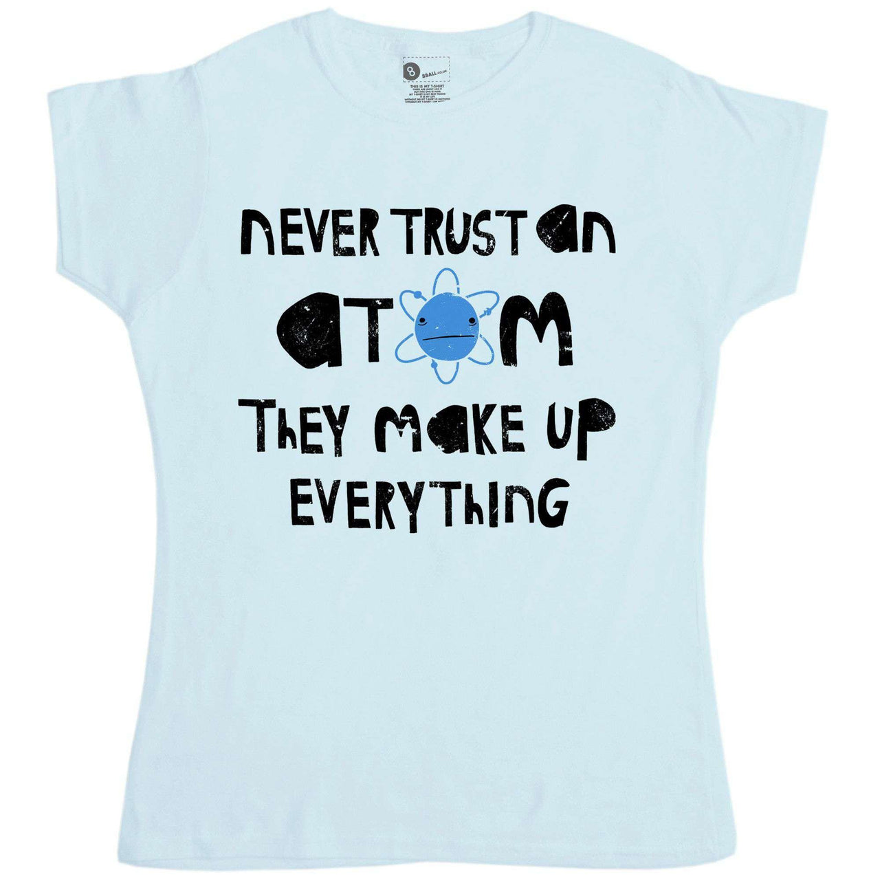 Nerd Geek Science Never Trust An Atom T-Shirt for Women 8Ball
