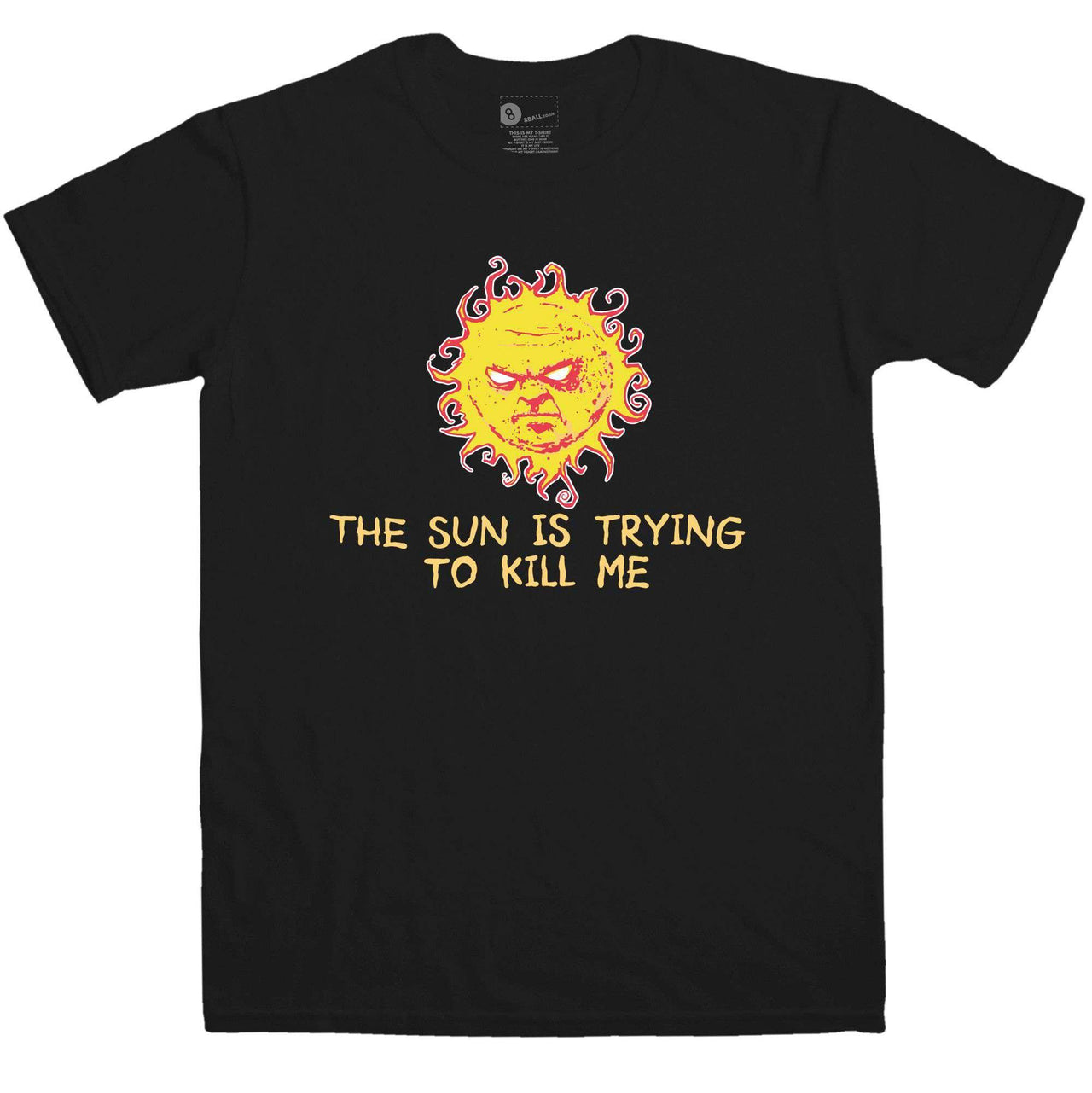 The Sun Is Trying To Kill Me Mens T-Shirt 8Ball