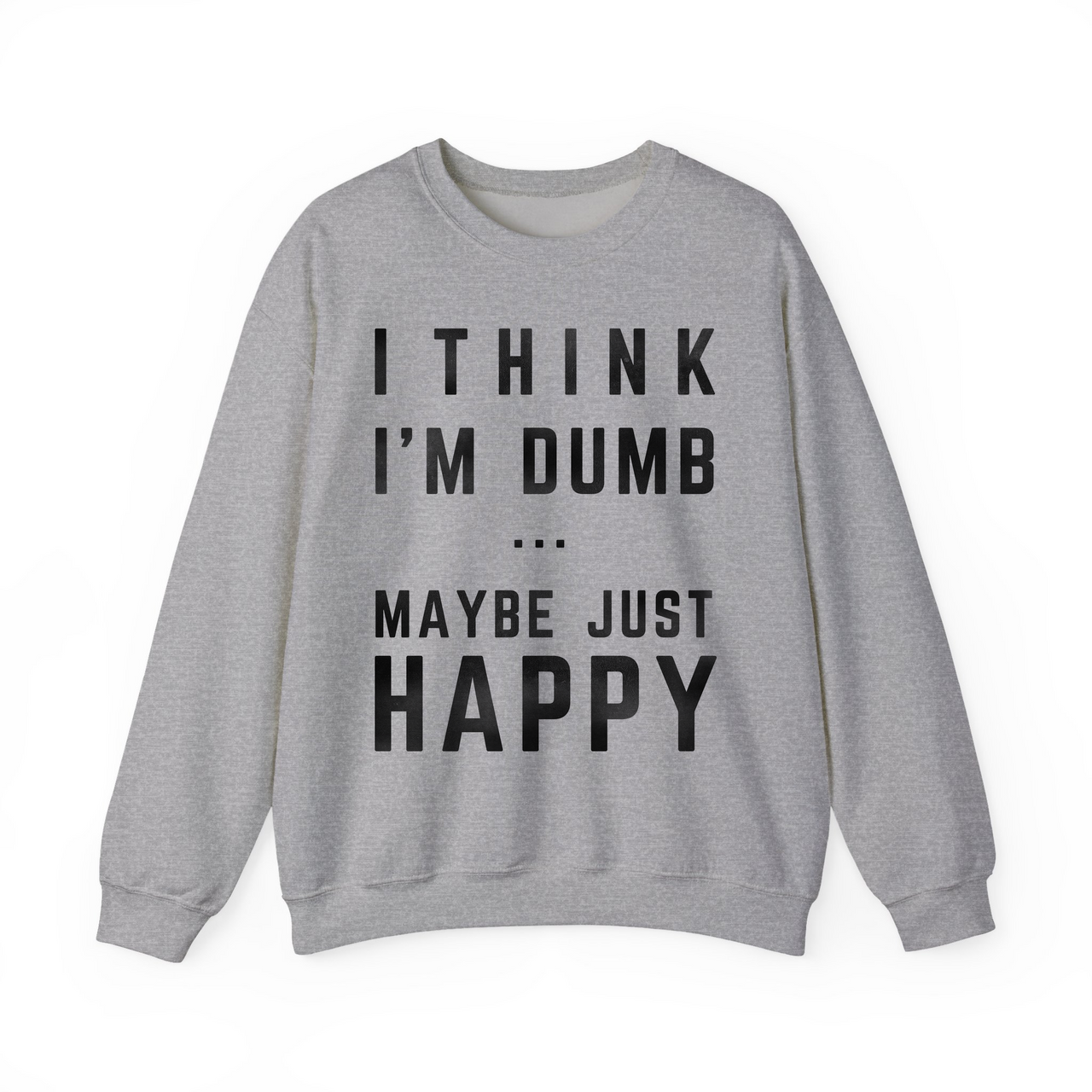 Think I'm Dumb funny sweatshirt in sport grey