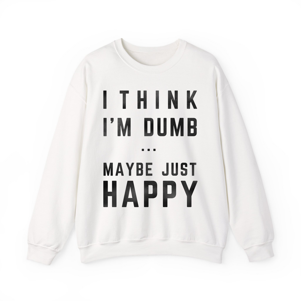 Think I'm Dumb funny sweatshirt in white