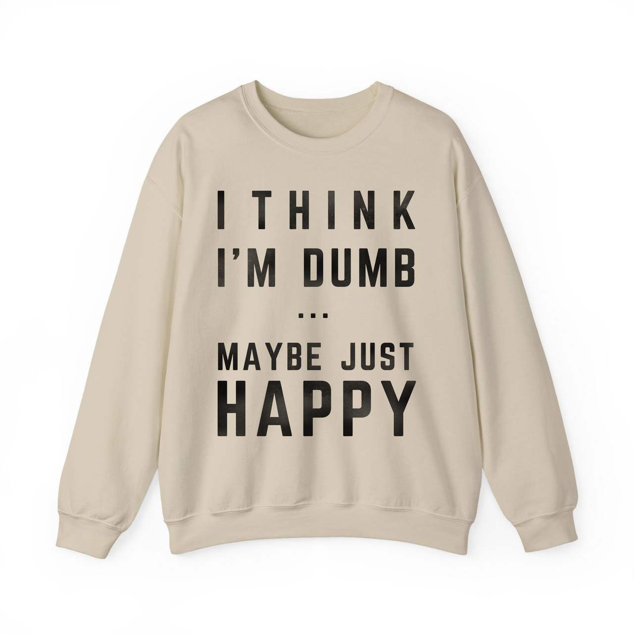 Think I'm Dumb funny sweatshirt in sand