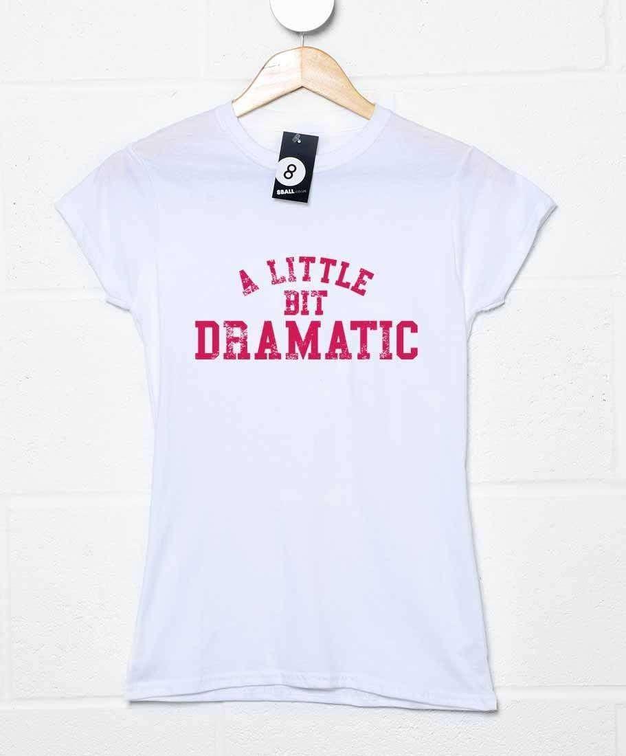 A Little Bit Dramatic Womens Style T-Shirt 8Ball