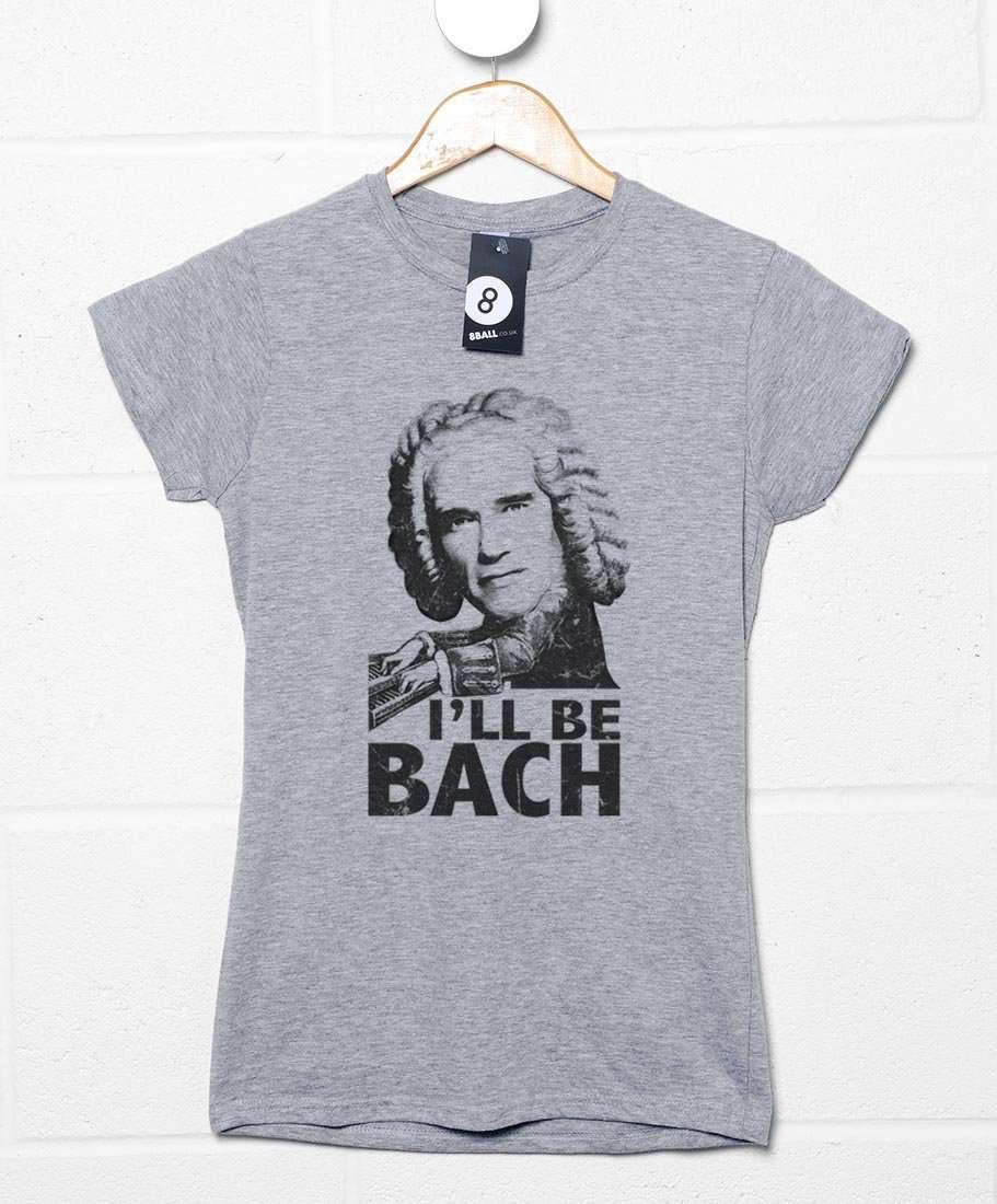 Arnold Swarzenegger I'll Be Bach Fitted Womens T-Shirt 8Ball