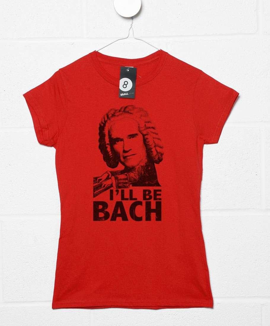 Arnold Swarzenegger I'll Be Bach Fitted Womens T-Shirt 8Ball