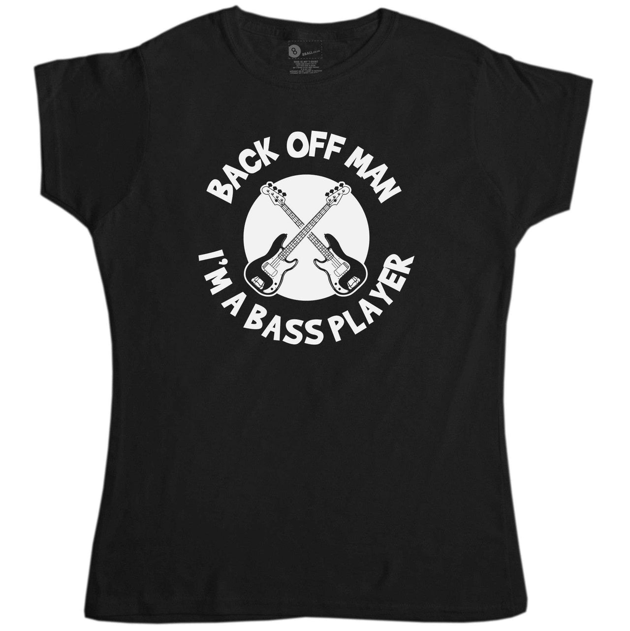 Back Off Man I'm A Bass Player Funny Fitted Womens T-Shirt 8Ball