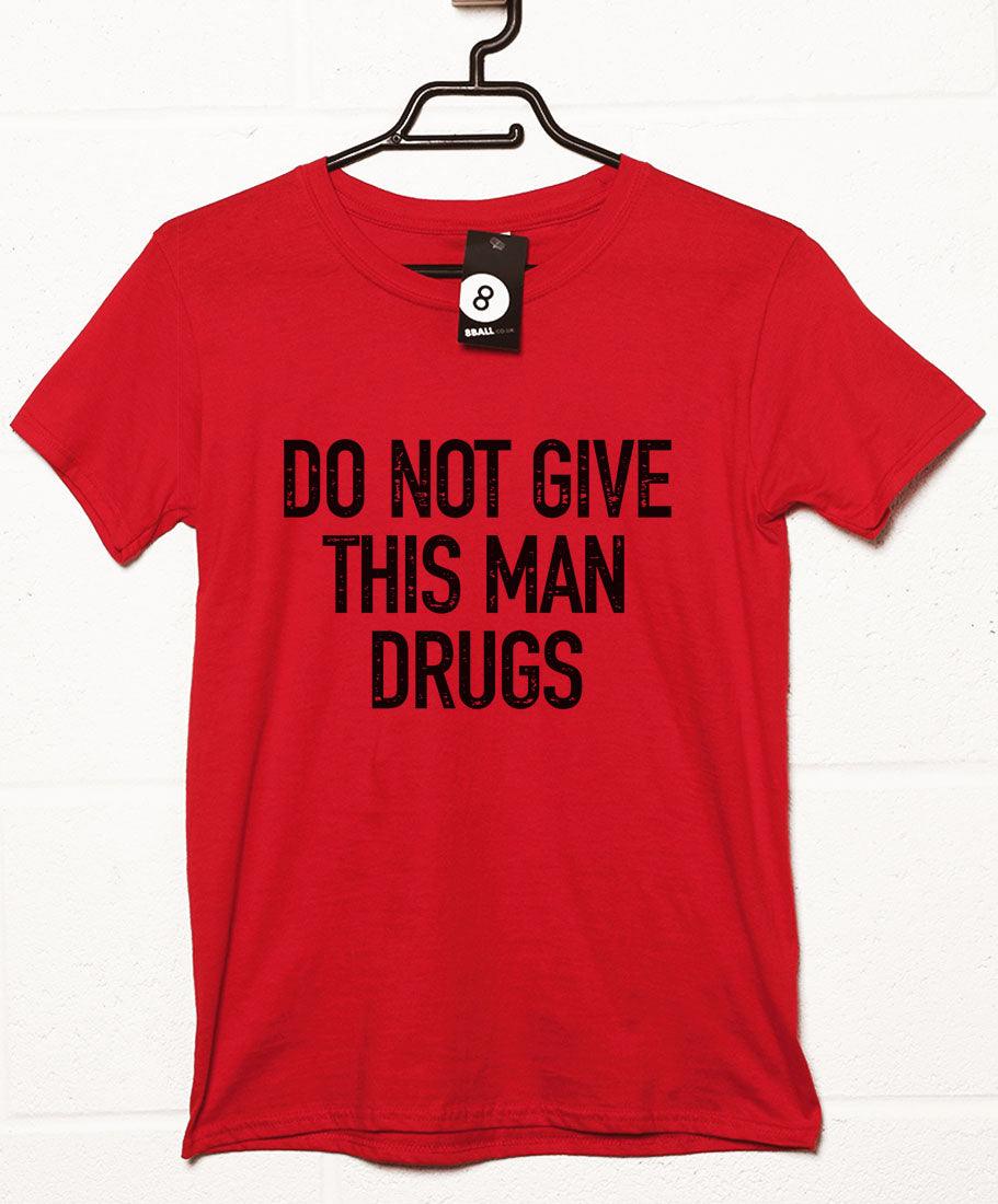 Do Not Give This Man Drugs Mens Graphic T-Shirt 8Ball