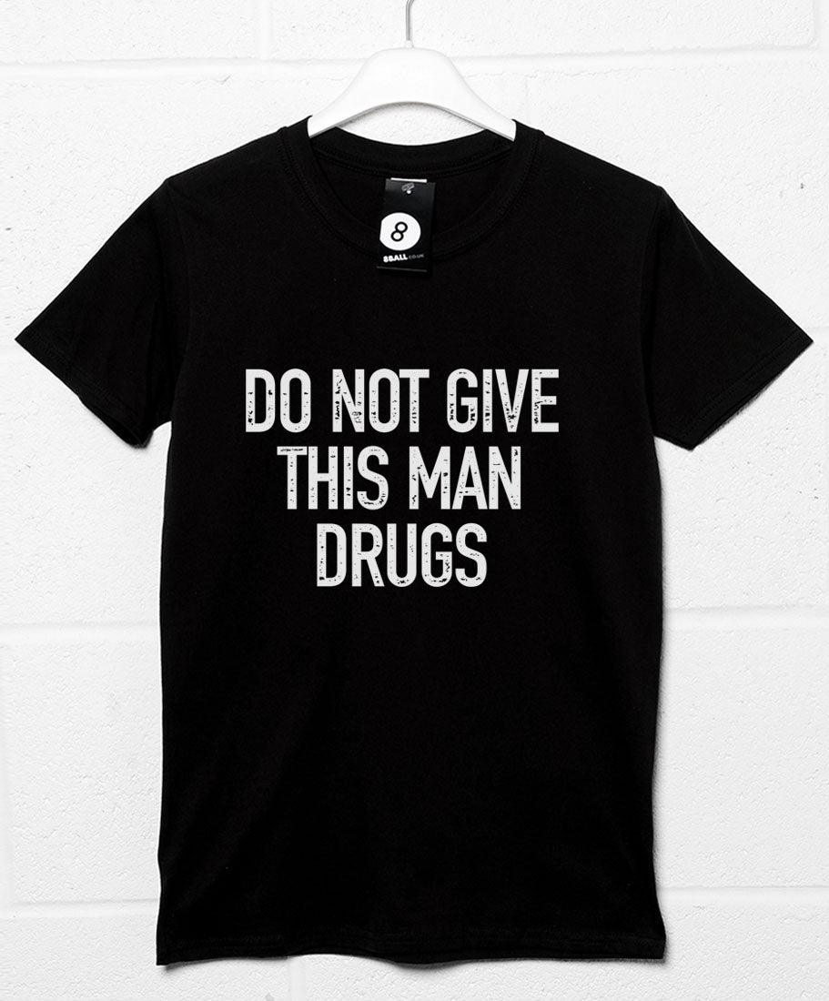 Do Not Give This Man Drugs Mens Graphic T-Shirt 8Ball