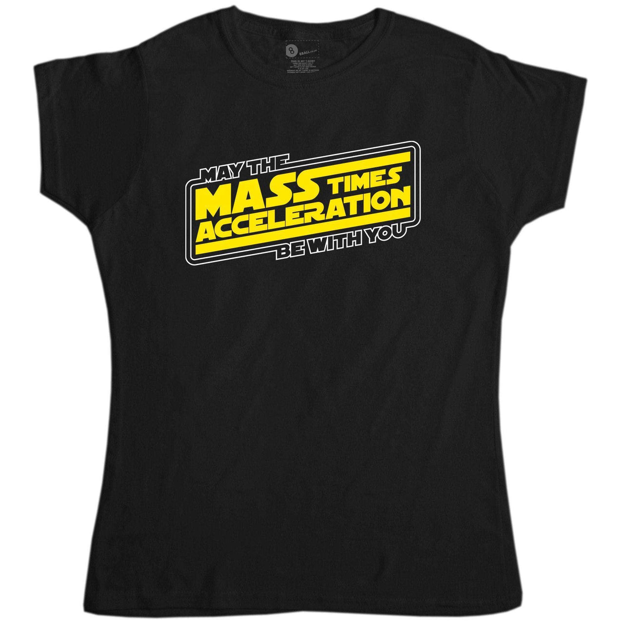 Geek May The Mass Times Acceleration Be With You T-Shirt for Women 8Ball