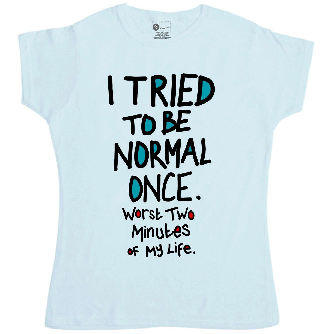 I Tried To Be Normal Once T-Shirt for Women 8Ball