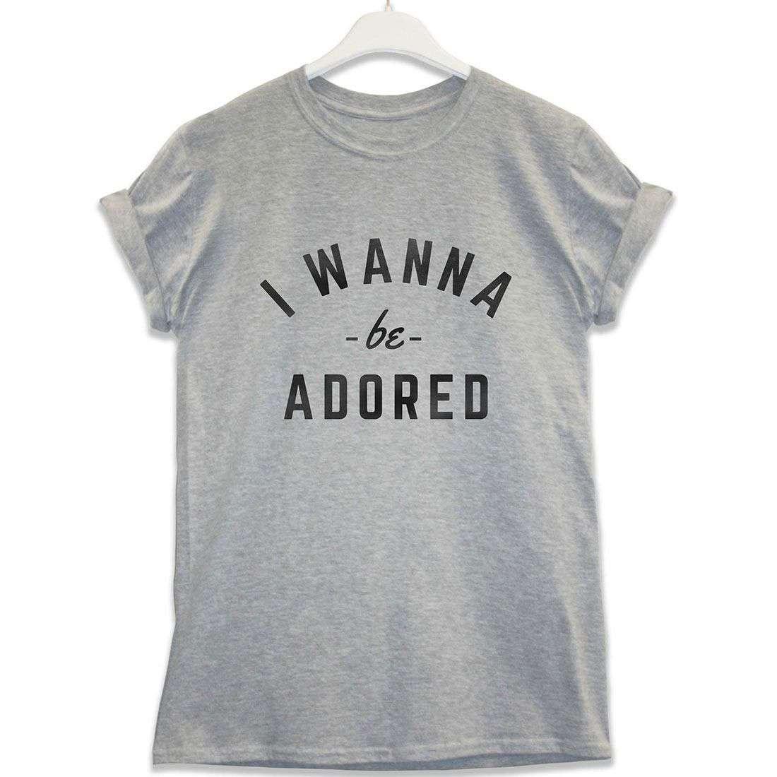 I Wanna Be Adored Unisex T-Shirt 8Ball