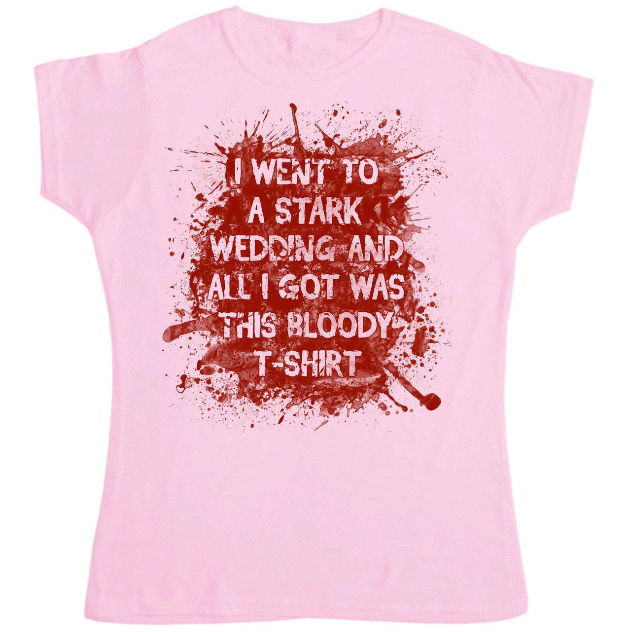 I Went To This Stark Wedding And Got Was This Bloody Womens Fitted T-Shirt 8Ball