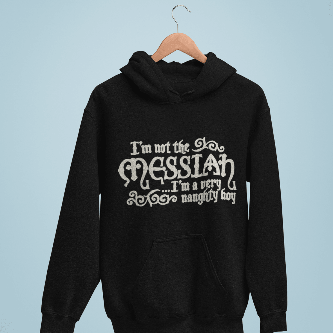 I'm Not The Messiah I'm a Naughty Boy Unisex Hoodie 8Ball