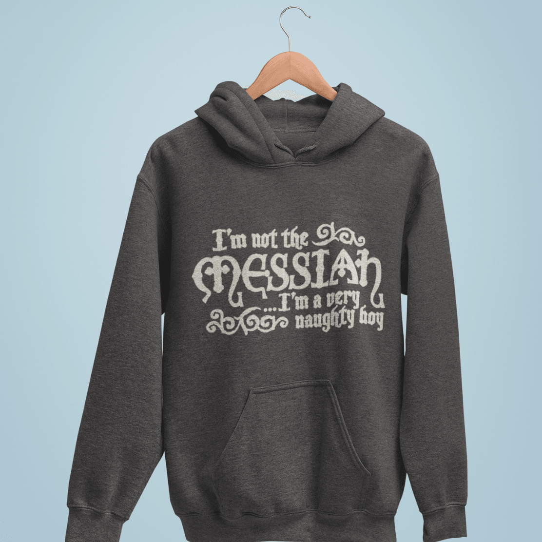 I'm Not The Messiah I'm a Naughty Boy Unisex Hoodie 8Ball