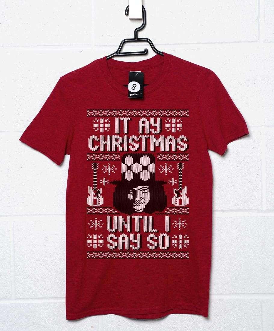 It Ay Christmas Until I Say So T-Shirt For Men 8Ball