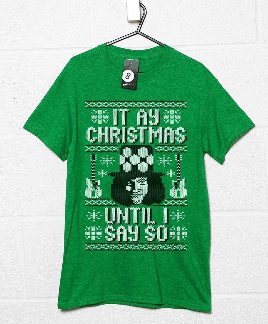It Ay Christmas Until I Say So T-Shirt For Men 8Ball