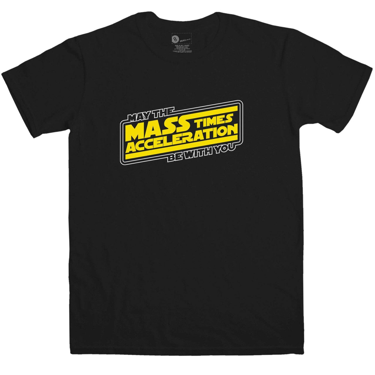 May The Mass Times Acceleration Be With You Mens Graphic T-Shirt 8Ball