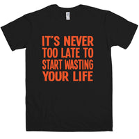 Thumbnail for Never Too Late To Start Wasting Life Mens T-Shirt 8Ball