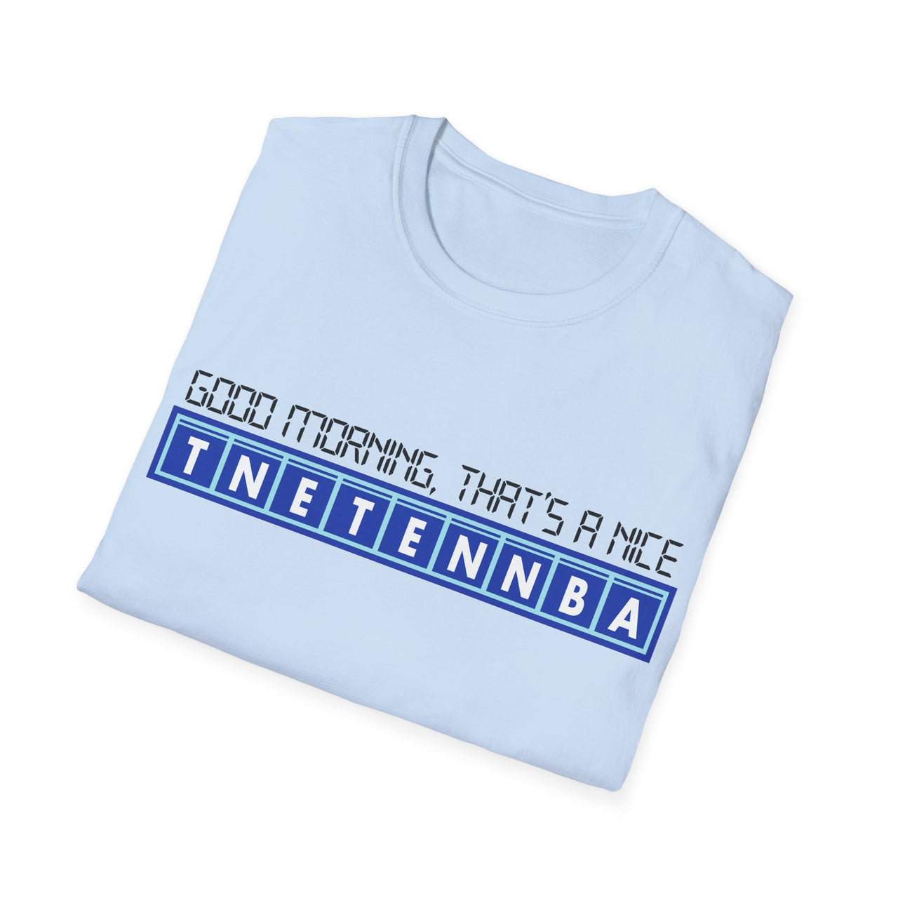 Light blue t-shirt with text design on a white background - Good Morning That’s A Nice TNETENNBA - The IT Crowd T-Shirt
