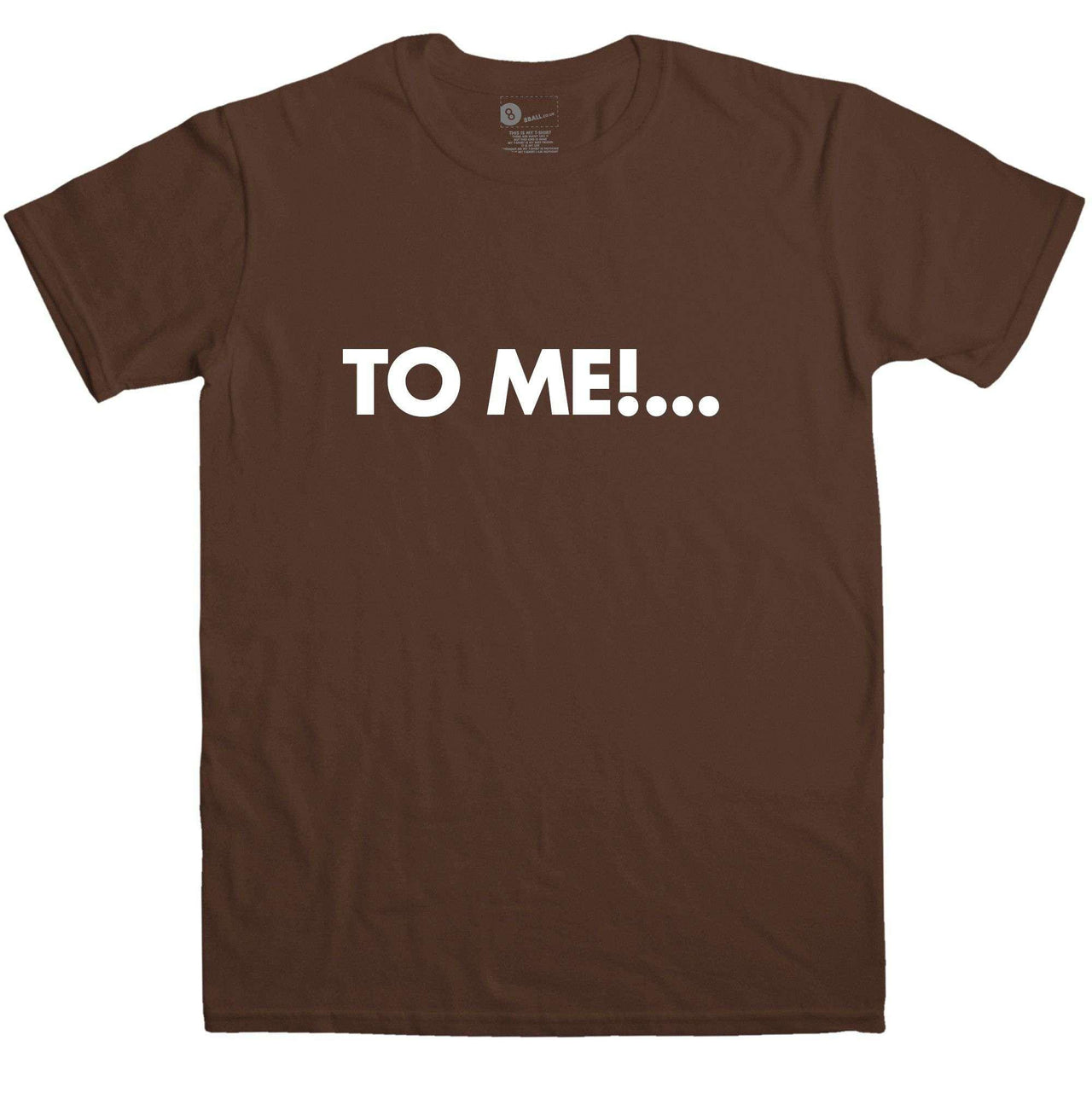 To Me Graphic T-Shirt For Men, Inspired By Chuckle Brothers 8Ball