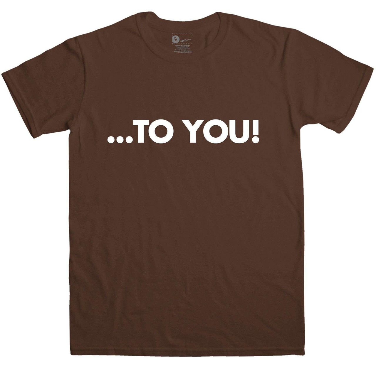 To You Mens T-Shirt, Inspired By Chuckle Brothers 8Ball