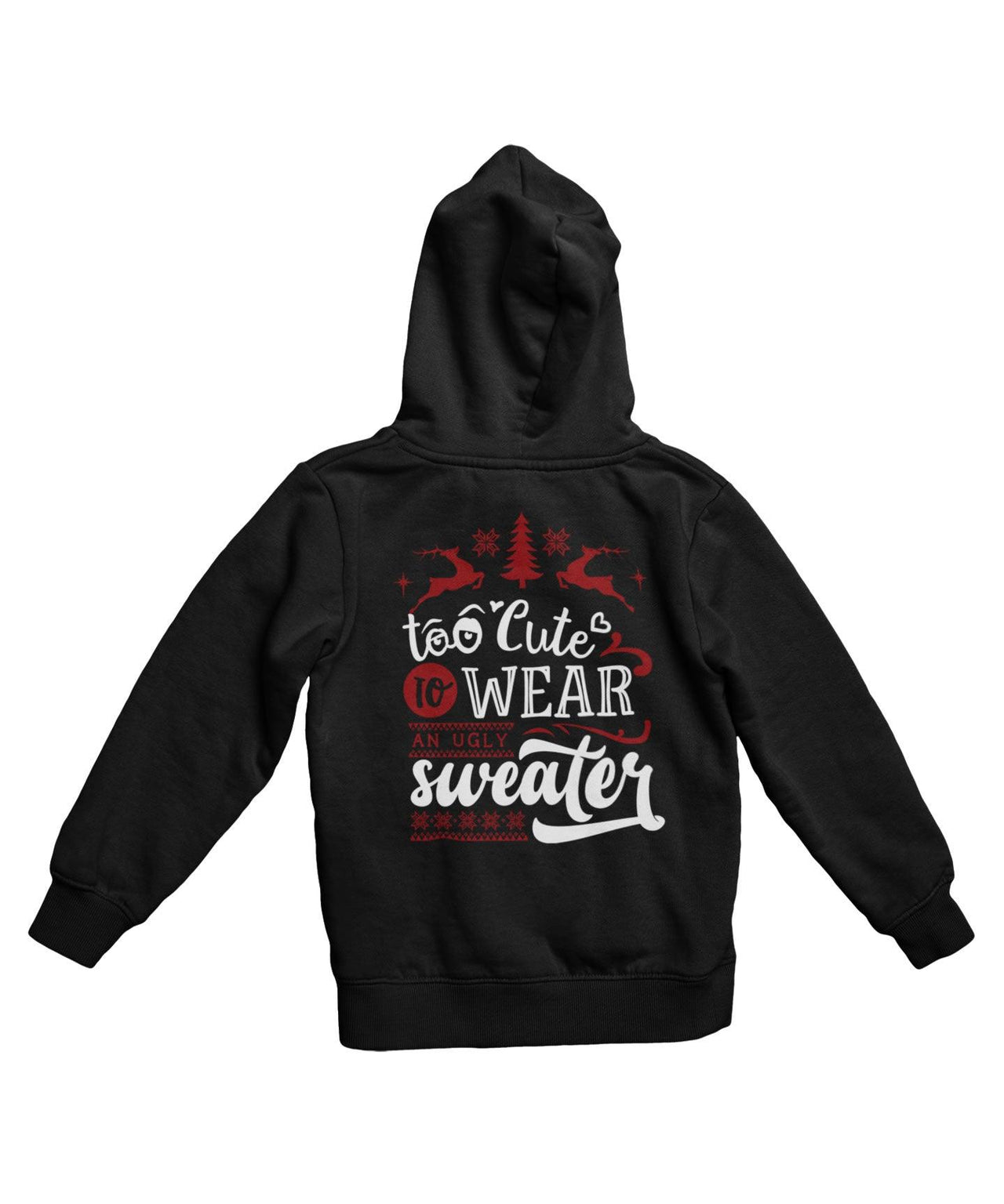 Too Cute To Wear An Ugly Sweater Colour Back Printed Christmas Unisex Hoodie 8Ball