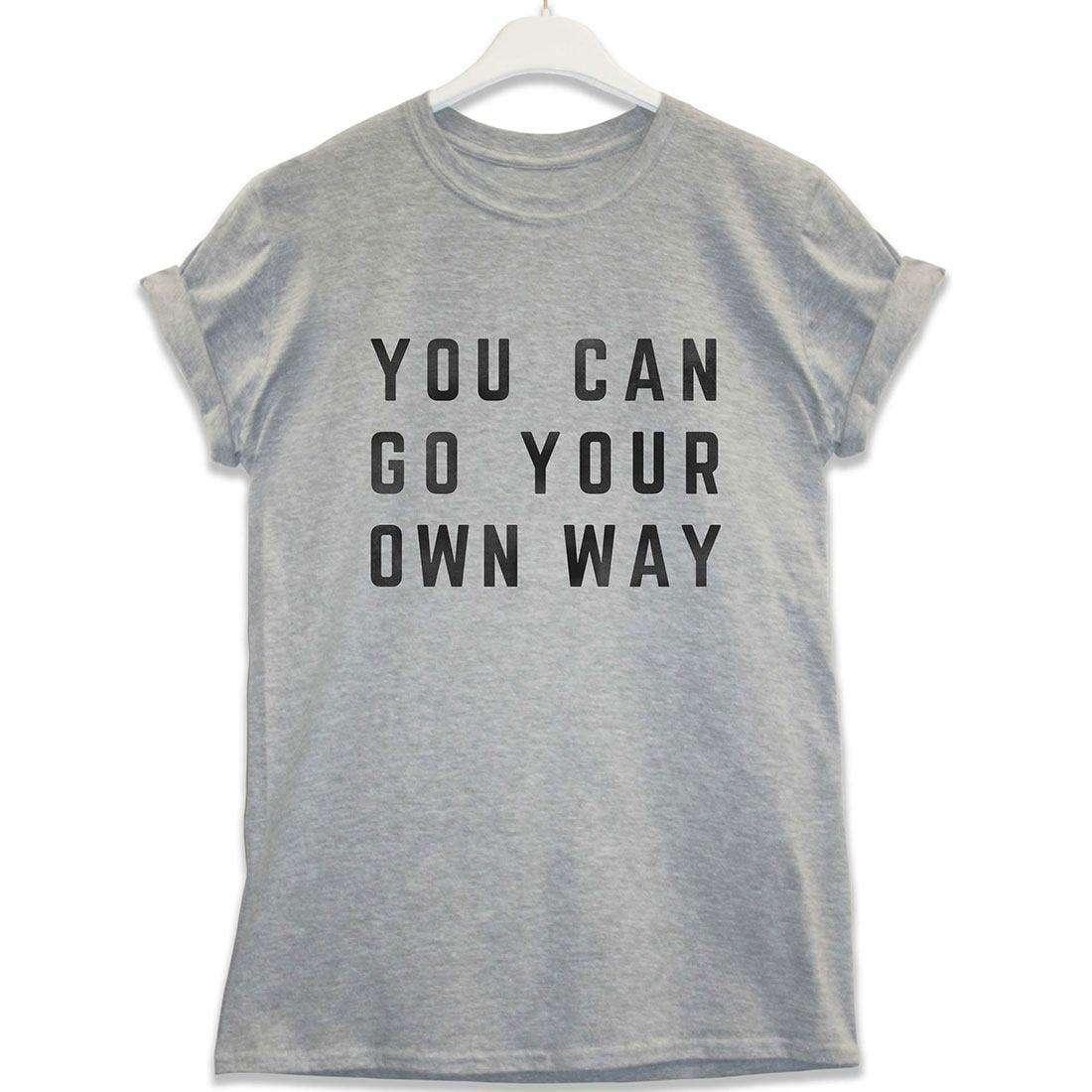 You Can Go Your Own Way Unisex T-Shirt 8Ball