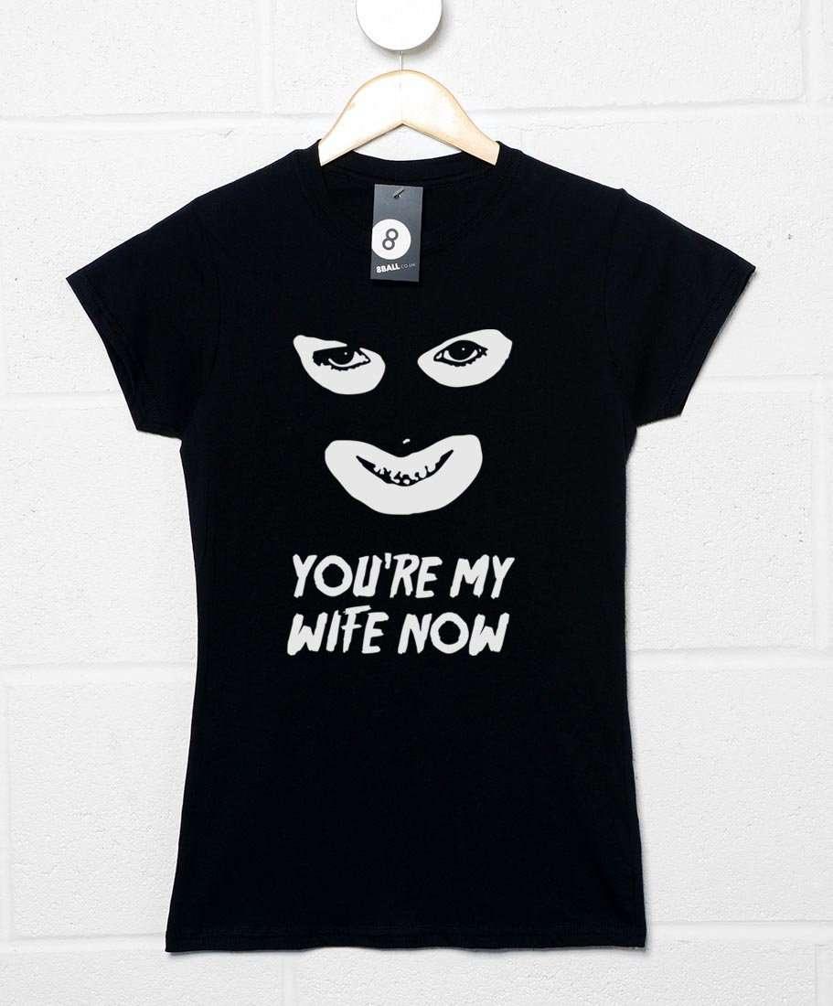 You're My Wife Now Womens T-Shirt 8Ball